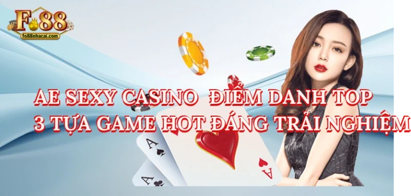 Ae Sexy Casino - Điểm Danh Top 3 Tựa Game Hot Đáng Trải Nghiệm