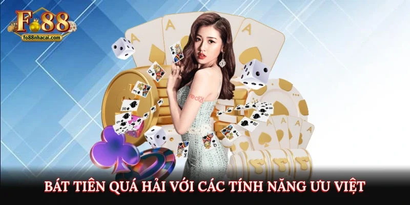 Bát Tiên Quá Hải với các tính năng ưu việt