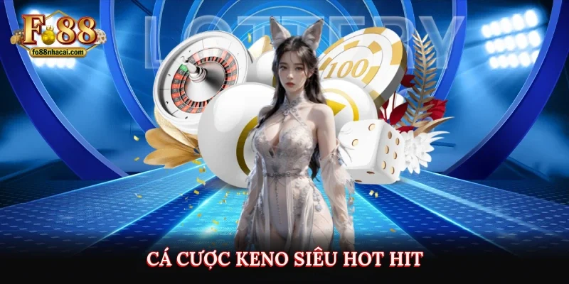 Xổ Số FO88 - Trải Nghiệm Cá Cược Không Giới Hạn Mỗi Ngày Cực Đã 3 Cá cược keno siêu hot hit
