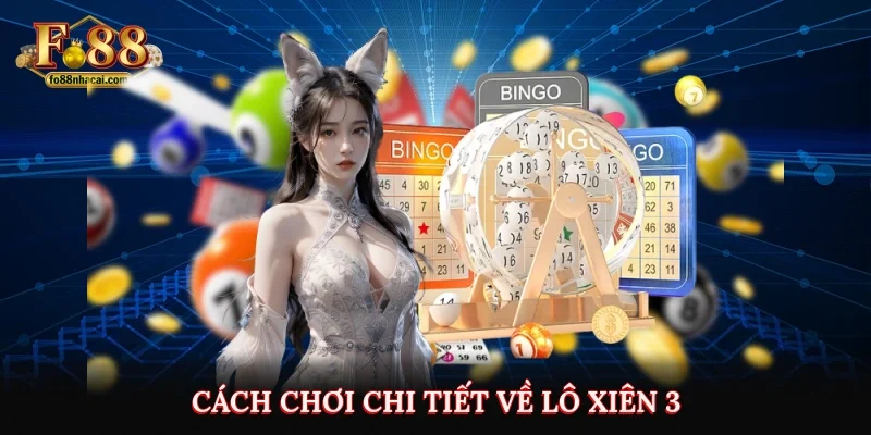 Lô Xiên 3 Là Gì? Cách Chơi Và Những Lưu Ý Hay Từ Fo88 3 Cách chơi chi tiết về lô xiên 3