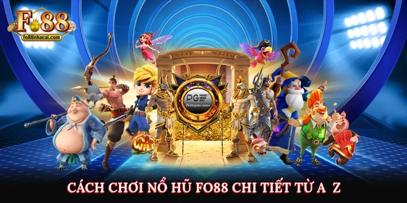 Nổ Hũ Fo88 - Tìm Hiểu Cách Chơi Quay Hũ Thắng Lớn Jackpot 3 Cách chơi nổ hũ Fo88 chi tiết từ A - Z