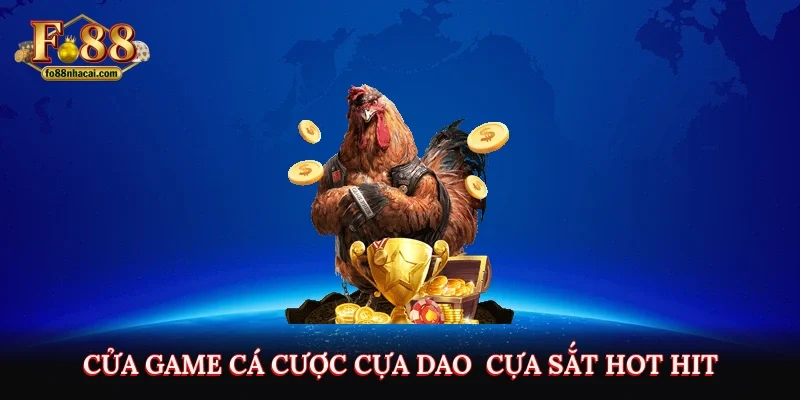 Cửa game cá cược cựa dao - cựa sắt hot hit
