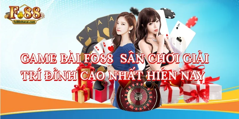 Game Bài FO88 - Sân Chơi Giải Trí Đỉnh Cao Nhất Hiện Nay