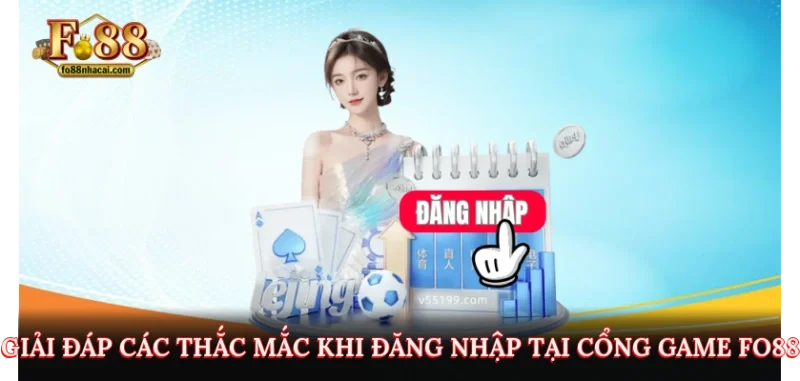 Đăng Nhập Fo88 - Cách Truy Cập An Toàn Và Tham Gia Dễ Dàng 4 Giải đáp các thắc mắc khi đăng nhập tại cổng game Fo88