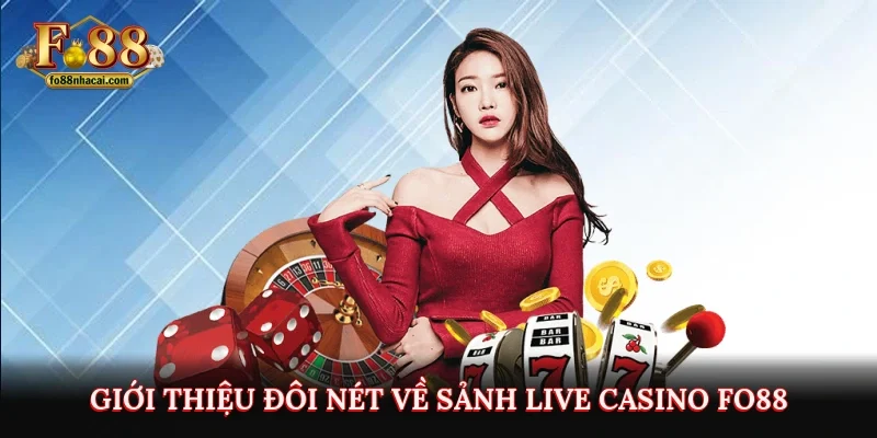 Giới thiệu đôi nét về sảnh live casino FO88