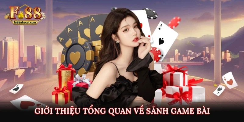 Game Bài FO88 - Siêu Phẩm Cá Cược Trực Tuyến Không Thể Bỏ Lỡ 2 Giới thiệu tổng quan về sảnh game bài