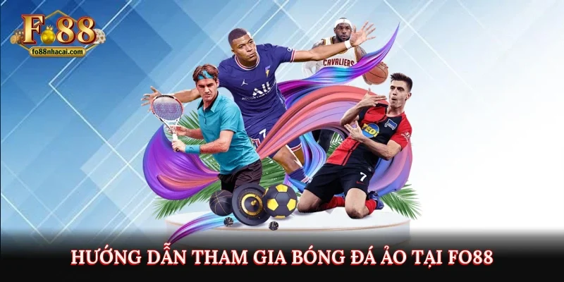 Hướng dẫn tham gia bóng đá ảo tại Fo88  