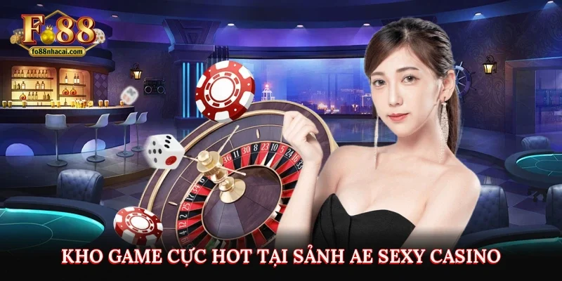 Kho game cực hot tại sảnh AE Sexy Casino