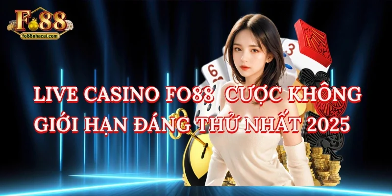 Live Casino FO88 - Cược Không Giới Hạn Đáng Thử Nhất 2025