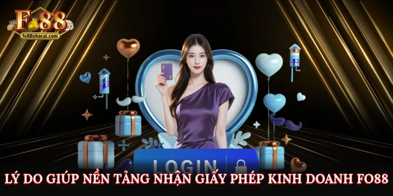 Lý do giúp nền tảng nhận giấy phép kinh doanh Fo88 