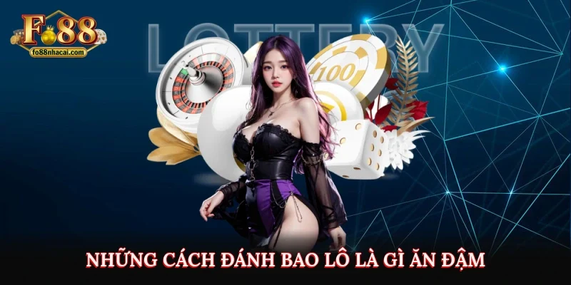 Bao Lô Là Gì? Cách Đánh Bao Lô Dễ Thắng Cho Người Mới 4 Những cách đánh bao lô là gì ăn đậm