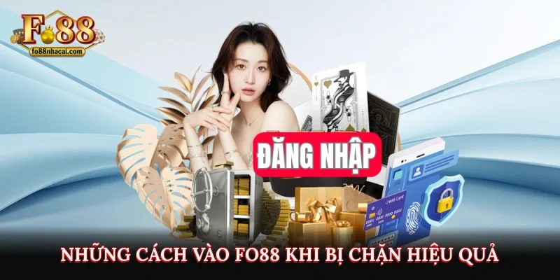 Cách Vào Fo88 Khi Bị Chặn Đơn Giản Không Phải Ai Cũng Biết 3 Những cách vào Fo88 khi bị chặn hiệu quả
