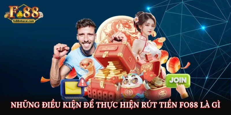 Rút Tiền FO88 - Hướng Dẫn Các Bước Chi Tiết Từ A - Z 2 Những điều kiện để thực hiện rút tiền FO88 là gì?