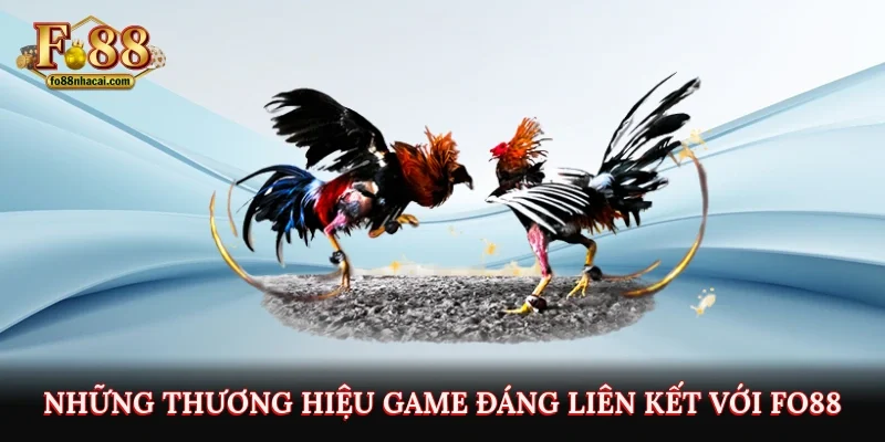 Những thương hiệu game đáng liên kết với FO88