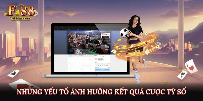 Những yếu tố ảnh hưởng kết quả cược tỷ số 