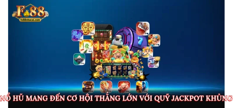 Nổ hũ mang đến cơ hội thắng lớn với quỹ jackpot khủng