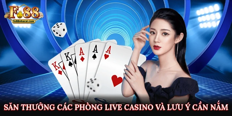 Săn thưởng các phòng live casino và lưu ý cần nắm