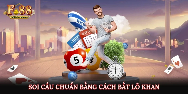 Soi cầu chuẩn bằng cách bắt lô khan