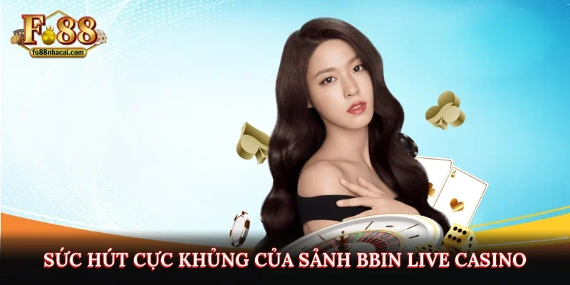 Bbin Live Casino - Sảnh Cược Đánh Bạc Hấp Dẫn Hàng Đầu Tại Fo88 2 Bbin Live Casino - Sảnh Cược Đánh Bạc Hấp Dẫn Hàng Đầu Tại Fo88