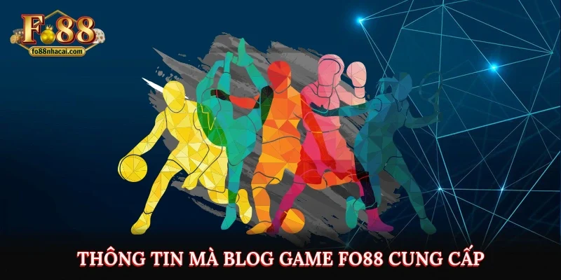 Thông tin mà Blog game Fo88 cung cấp