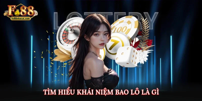 Bao Lô Là Gì? Cách Đánh Bao Lô Dễ Thắng Cho Người Mới 2 Tìm hiểu khái niệm bao lô là gì