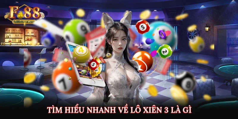 Lô Xiên 3 Là Gì? Cách Chơi Và Những Lưu Ý Hay Từ Fo88 2 Tìm hiểu nhanh về lô xiên 3 là gì?