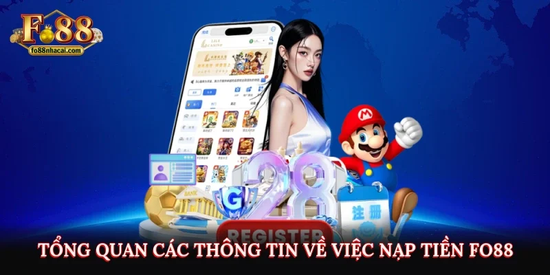 Nạp Tiền FO88 - Hướng Dẫn Các Bước Thực Hiện Chi Tiết Nhất 2 Tổng quan các thông tin về việc nạp tiền FO88