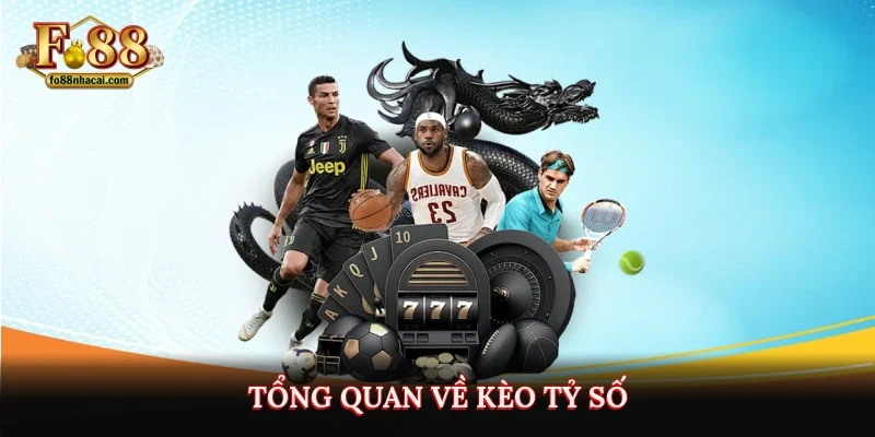 Tổng quan về kèo tỷ số