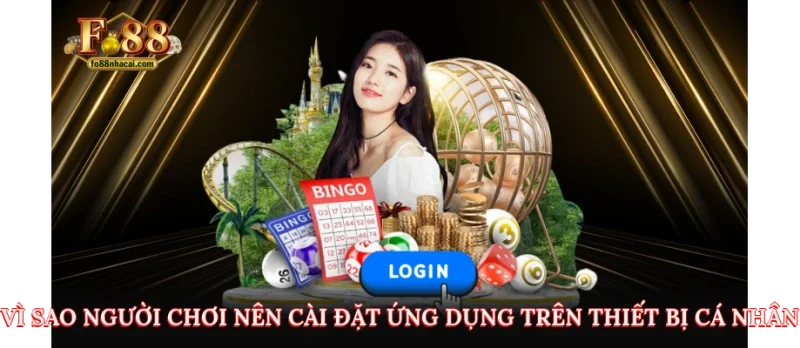 Tải App FO88 - Đơn Giản Hóa Trải Nghiệm Cá Cược Của Bạn 3 Vì sao người chơi nên cài đặt ứng dụng trên thiết bị cá nhân?