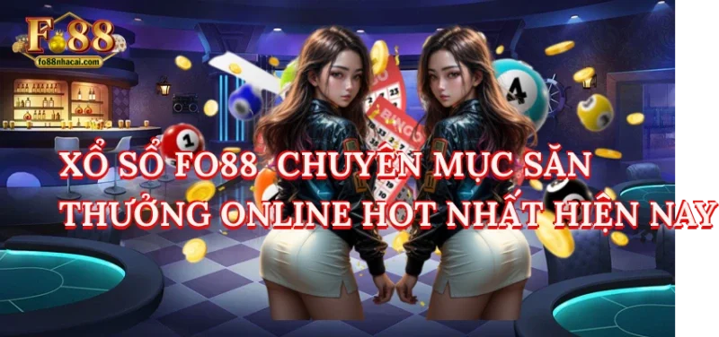 Xổ Sổ FO88 - Chuyên Mục Săn Thưởng Online Hot Nhất Hiện Nay